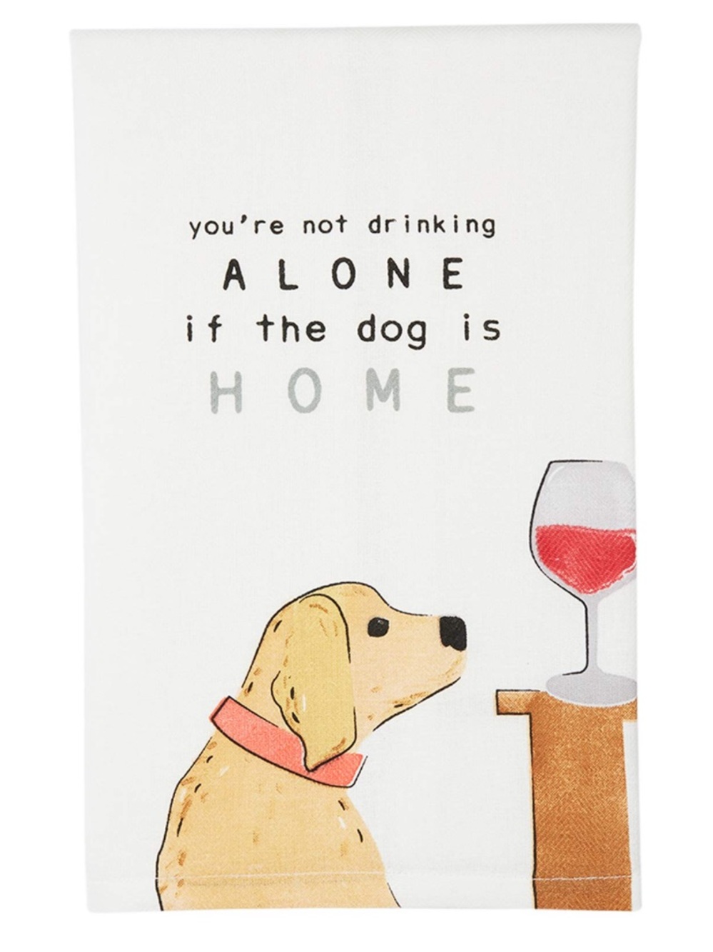 MUD PIE “You’re Not Drinking Alone If The Dog Is Home” Tea Dish Towel